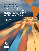 Oportunidades para el aprovechamiento del protocolo comercial entre Guatemala y Chile