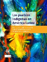 Los pueblos indígenas en América Latina: avances en el último decenio y retos pendientes para la garantía de sus derechos