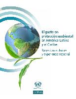 El gasto en protección ambiental en América Latina y el Caribe: bases conceptuales y experiencia regional