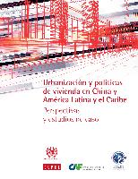 Urbanización y políticas de vivienda en China y América Latina y el Caribe: perspectivas y estudios de caso