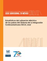 Estadísticas del subsector eléctrico de los países del Sistema de la Integración Centroamericana (SICA), 2017