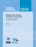 Medición de la pobreza monetaria en el Uruguay: conceptos, metodologías, evolución y alternativas