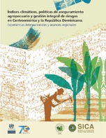 Índices climáticos, políticas de aseguramiento agropecuario y gestión integral de riesgos en Centroamérica y la República Dominicana: experiencias internacionales y avances regionales