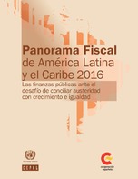 Panorama Fiscal de América Latina y el Caribe 2016: las finanzas públicas ante el desafío de conciliar austeridad con crecimiento e igualdad
