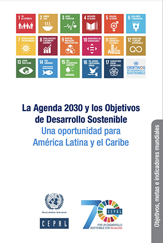 The 2030 Agenda and the Sustainable Development Goals: An opportunity for Latin America and the Caribbean. Goals, Targets and Global Indicators