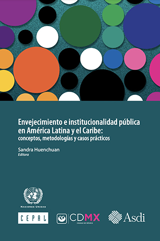Envejecimiento e institucionalidad pública en América Latina y el Caribe: conceptos, metodologías y casos prácticos
