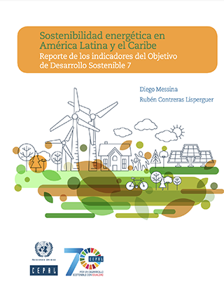 Sostenibilidad energética en América Latina y el Caribe: reporte de los indicadores del Objetivo de Desarrollo Sostenible 7