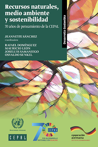 Recursos naturales, medio ambiente y sostenibilidad: 70 años de pensamiento  de la CEPAL | Publicación | Comisión Económica para América Latina y el  Caribe