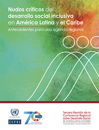 Nudos críticos del desarrollo social inclusivo en América Latina y el Caribe: antecedentes para una agenda regional