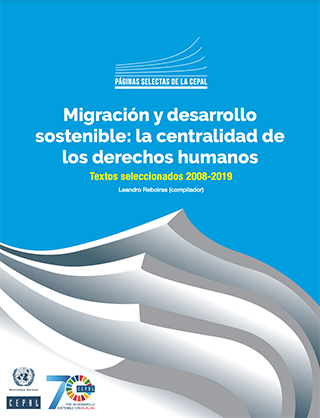 Migración y desarrollo sostenible: la centralidad de los derechos humanos. Textos seleccionados 2008-2019