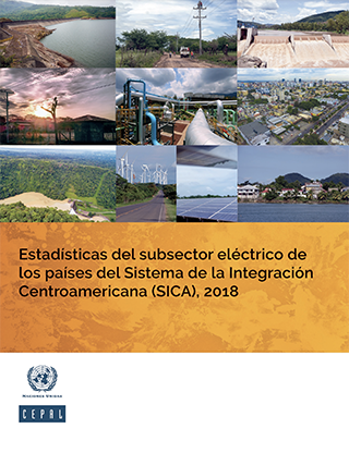 Estadísticas del subsector eléctrico de los países del Sistema de la Integración Centroamericana (SICA), 2018