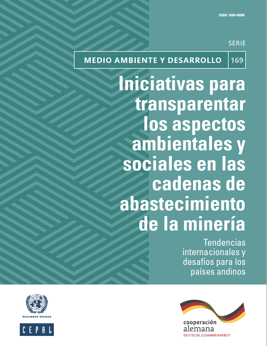 Iniciativas para transparentar los aspectos ambientales y sociales en las cadenas de abastecimiento de la minería: tendencias internacionales y desafíos para los países andinos