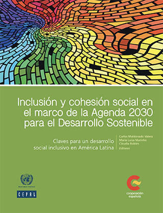 Inclusión y cohesión social en el marco de la Agenda 2030 para el Desarrollo Sostenible: claves para un desarrollo social inclusivo en América Latina