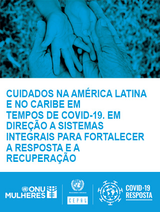 Cuidados na América Latina e no Caribe em tempos de COVID-19: em direção a sistemas integrais para fortalecer a resposta e a recuperação