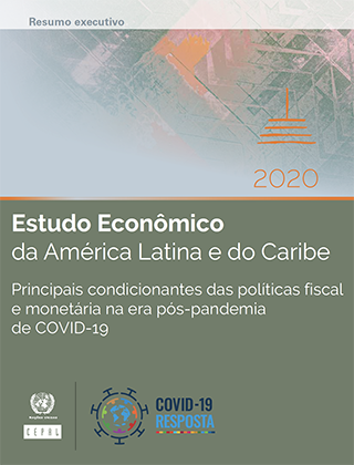 Estudo Econômico da América Latina e do Caribe, 2020: principais condicionantes das políticas fiscal e monetária na era pós-pandemia de COVID-19. Resumo executivo