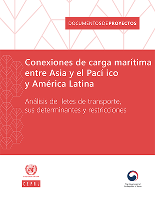 Conexiones de carga marítima entre Asia y el Pacífico y América Latina: análisis de fletes de transporte, sus determinantes y restricciones