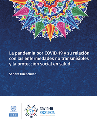 La pandemia por COVID-19 y su relación con las enfermedades no transmisibles y la protección social en salud