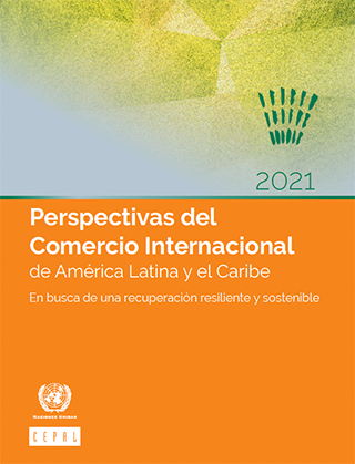 Perspectivas del Comercio Internacional de América Latina y el Caribe 2021: en busca de una recuperación resiliente y sostenible