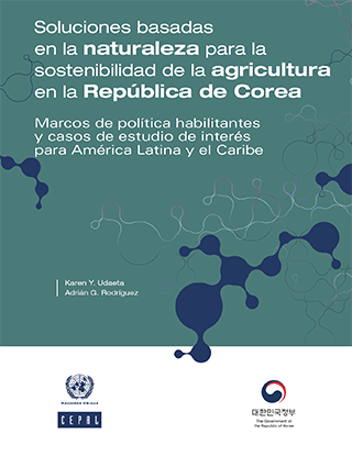 Soluciones basadas en la naturaleza para la sostenibilidad de la agricultura en la República de Corea: marcos de política habilitantes y casos de estudio de interés para América Latina y el Caribe