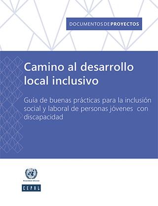 Camino al desarrollo local inclusivo: guía de buenas prácticas para la inclusión social y laboral de personas jóvenes con discapacidad