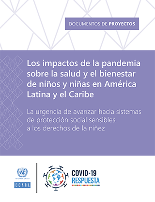 Los impactos de la pandemia sobre la salud y el bienestar de niños y niñas en América Latina y el Caribe: la urgencia de avanzar hacia sistemas de protección social sensibles a los derechos de la niñez