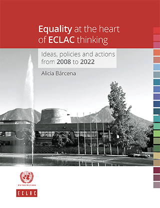 Equality at the heart of ECLAC thinking: Ideas, policies and actions from 2008 to 2022