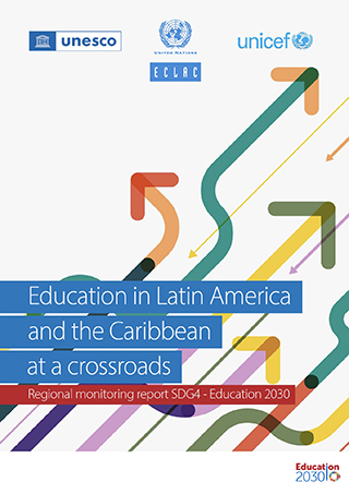 Education in Latin America at a crossroads. Regional monitoring report SDG4 - Education 2030