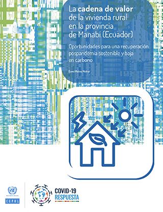 La cadena de valor de la vivienda rural en la provincia de Manabí (Ecuador): oportunidades para una recuperación pospandemia sostenible y baja en carbono
