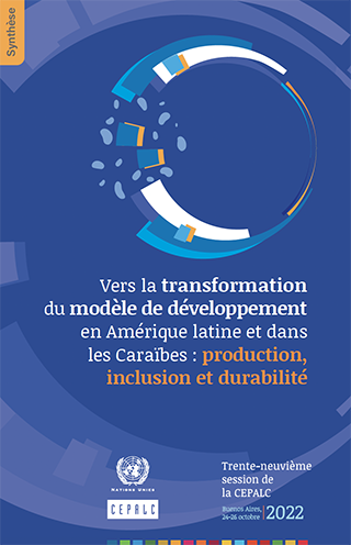 Vers la transformation du modèle de développement en Amérique latine et dans les Caraïbes : production, inclusion et durabilité. Synthèse