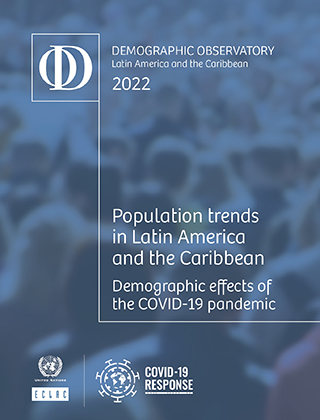 Demographic Observatory of Latin America and the Caribbean 2022. Population trends in Latin America and the Caribbean: Demographic effects of the COVID-19 pandemic