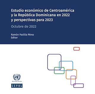 Estudio económico de Centroamérica y la República Dominicana en 2022 y perspectivas para 2023. Octubre de 2022