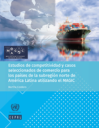 Estudios de competitividad y casos seleccionados de comercio para los países de la subregión norte de América Latina utilizando el MAGIC