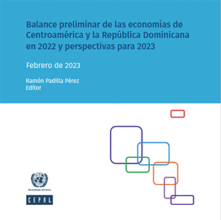 Balance preliminar de las economías de Centroamérica y la República Dominicana en 2022 y perspectivas para 2023. Febrero de 2023