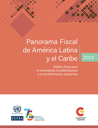 Panorama Fiscal de América Latina y el Caribe 2023: política fiscal para el crecimiento, la redistribución y la transformación productiva