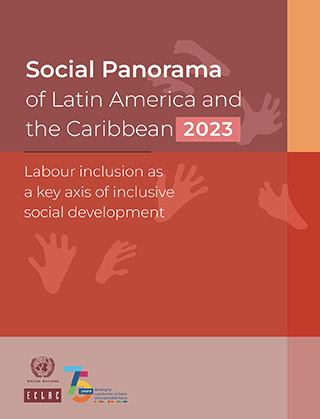 Social Panorama of Latin America and the Caribbean 2023: labour inclusion as a key axis of inclusive social development