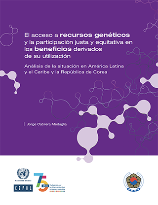 El acceso a recursos genéticos y la participación justa y equitativa en los beneficios derivados de su utilización: análisis de la situación en América Latina y el Caribe y la República de Corea