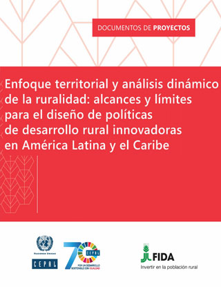 Enfoque territorial y análisis dinámico de la ruralidad: alcances y límites para el diseño de políticas de desarrollo rural innovadoras en América Latina y el Caribe