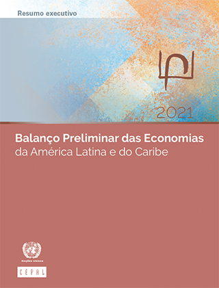 Balanço Preliminar das Economias da América Latina e do Caribe 2021. Resumo executivo