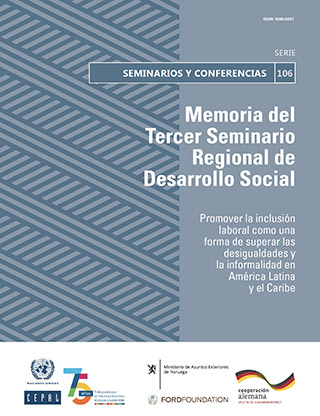 Memoria del Tercer Seminario Regional de Desarrollo Social. Promover la inclusión laboral como una forma de superar las desigualdades y la informalidad en América Latina y el Caribe