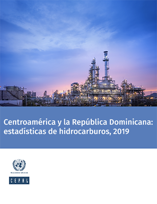 Centroamérica y la República Dominicana: estadísticas de hidrocarburos, 2019