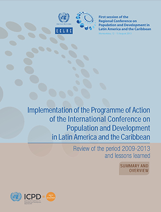 Implementation of the Programme of Action of the International Conference on Population and Development in Latin America and the Caribbean Review of the period 2009-2013 and lessons learned. Summary and overview