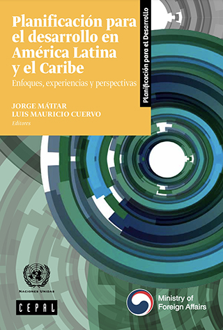 Planificación para el desarrollo en América Latina y el Caribe: enfoques, experiencias y perspectivas