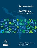 Recursos naturales: situación y tendencias para una agenda de desarrollo regional en América Latina y el Caribe. Contribución de la Comisión Económica para América Latina y el Caribe a la Comunidad de Estados Latinoamericanos y Caribeños