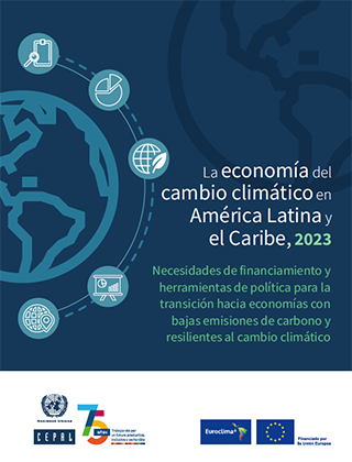 La economía del cambio climático en América Latina y el Caribe, 2023: necesidades de financiamiento y herramientas de política para la transición hacia economías con bajas emisiones de carbono y resilientes al cambio climático