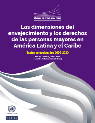 Las dimensiones del envejecimiento y los derechos de las personas mayores en América Latina y el Caribe. Textos seleccionados 2009-2020