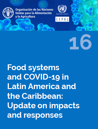 Food systems and COVID-19 in Latin America and the Caribbean N° 16: Update on impacts and responses