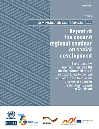 Report of the second regional seminar on social development. Social security (pensions and health) and the protracted crisis: an opportunity to combat inequality in the framework of a welfare state in Latin America and the Caribbean