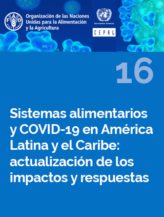 Sistemas alimentarios y COVID-19 en América Latina y el Caribe N° 16: actualización de los impactos y respuestas