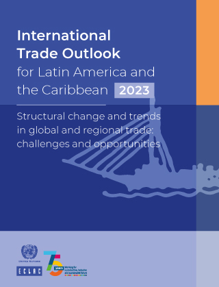 International Trade Outlook for Latin America and the Caribbean 2023. Structural change and trends in global and regional trade: challenges and opportunities