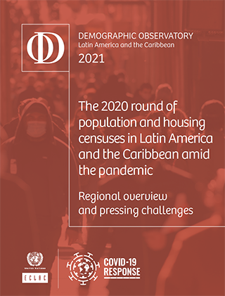 Demographic Observatory of Latin America and the Caribbean 2021. The 2020 round of population and housing censuses in Latin America and the Caribbean amid the pandemic: Regional overview and pressing challenges